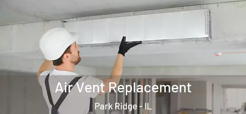  Air Vent Replacement Park Ridge - IL