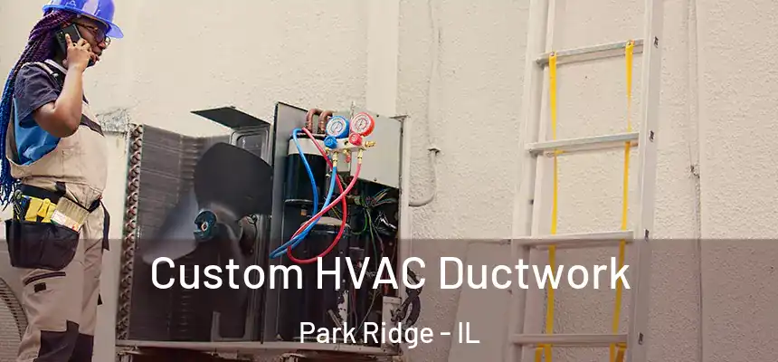  Custom HVAC Ductwork Park Ridge - IL