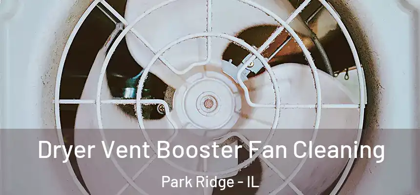 Dryer Vent Booster Fan Cleaning Park Ridge - IL