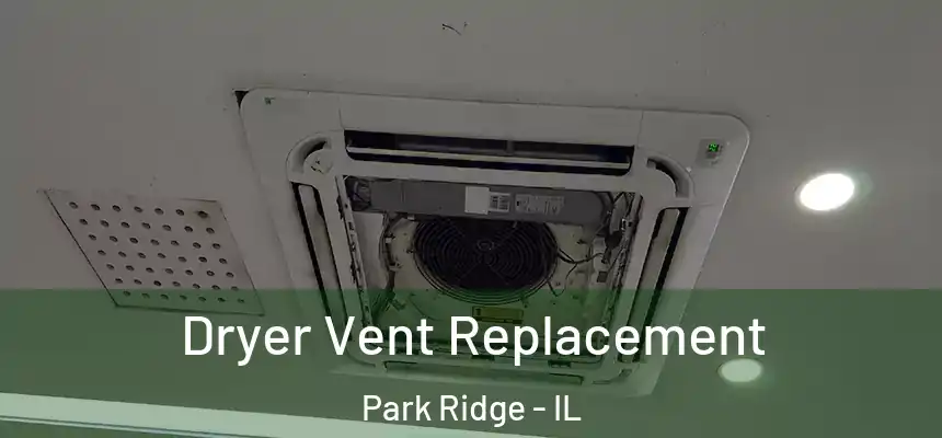 Dryer Vent Replacement Park Ridge - IL