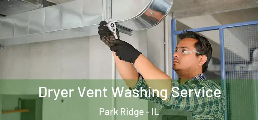 Dryer Vent Washing Service Park Ridge - IL
