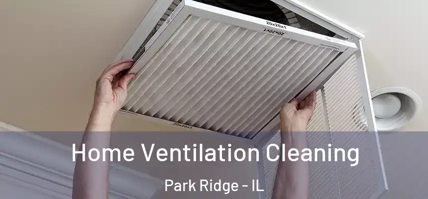 Home Ventilation Cleaning Park Ridge - IL