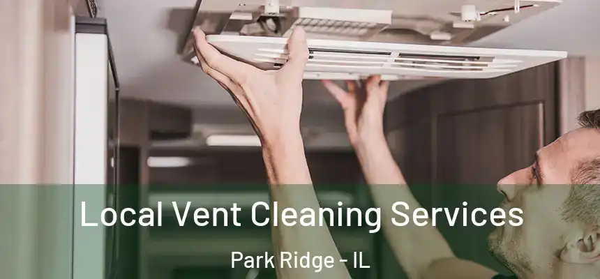  Local Vent Cleaning Services Park Ridge - IL