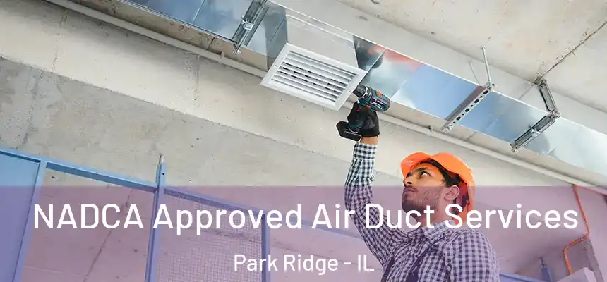 NADCA Approved Air Duct Services Park Ridge - IL