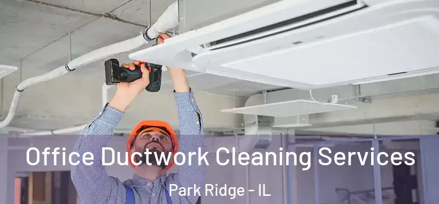 Office Ductwork Cleaning Services Park Ridge - IL