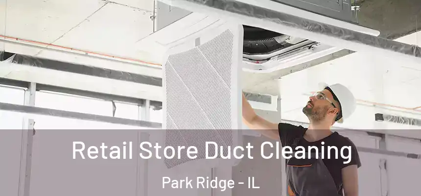 Retail Store Duct Cleaning Park Ridge - IL