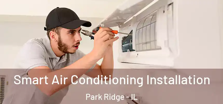  Smart Air Conditioning Installation Park Ridge - IL