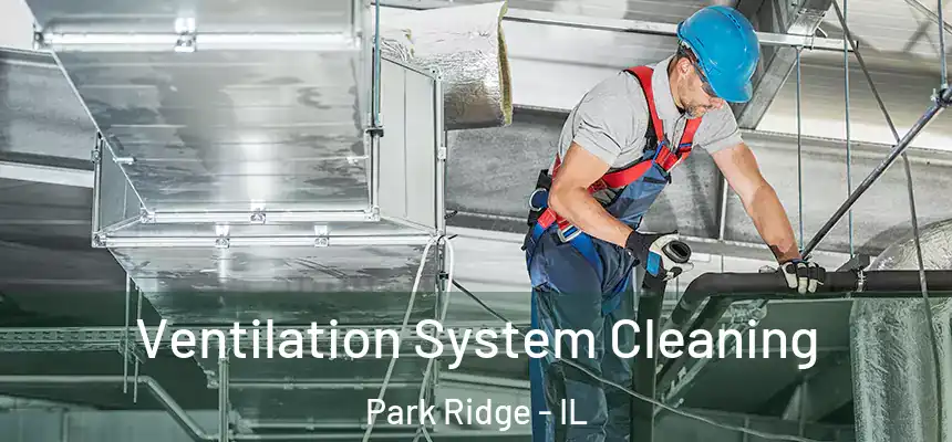 Ventilation System Cleaning Park Ridge - IL